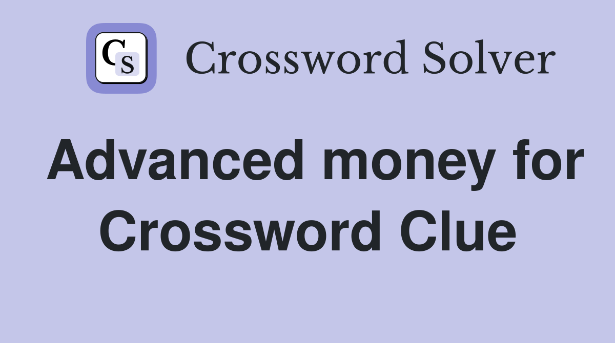 Advanced money for Crossword Clue