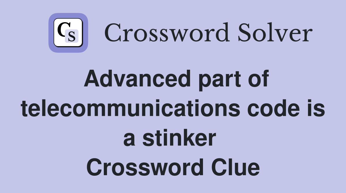 Advanced part of telecommunications code is a stinker  Crossword Clue