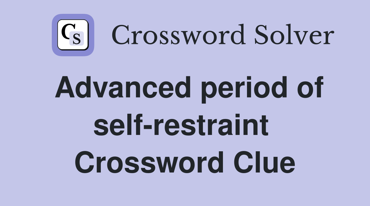 Advanced period of self-restraint  Crossword Clue