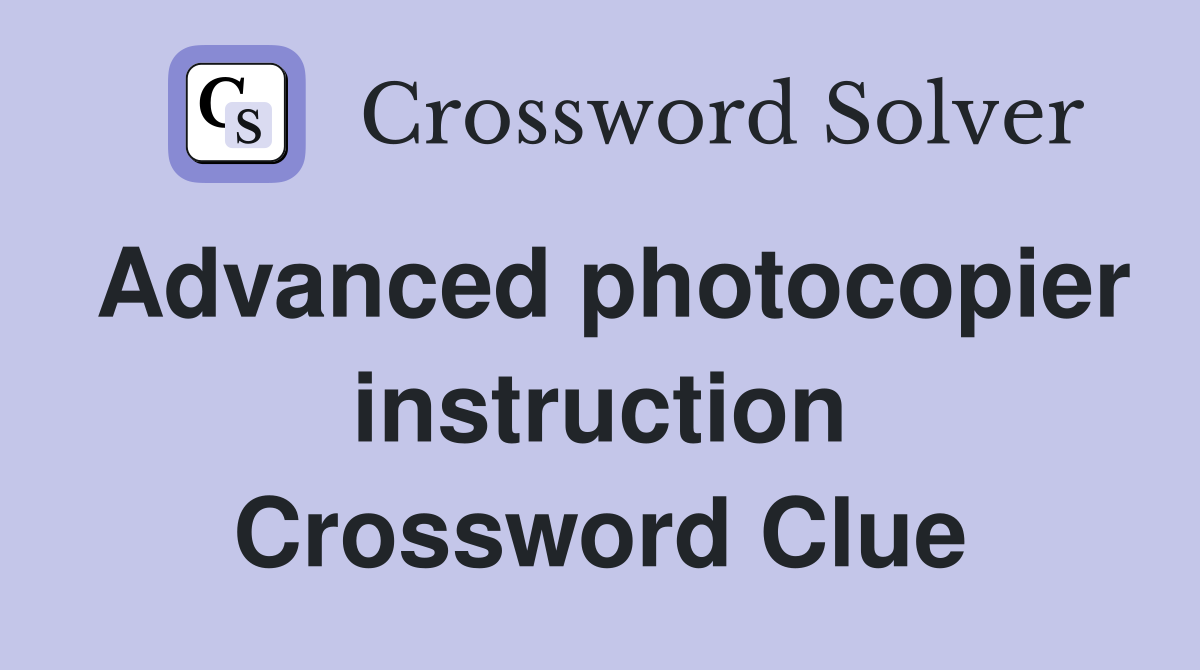 Advanced photocopier instruction Crossword Clue