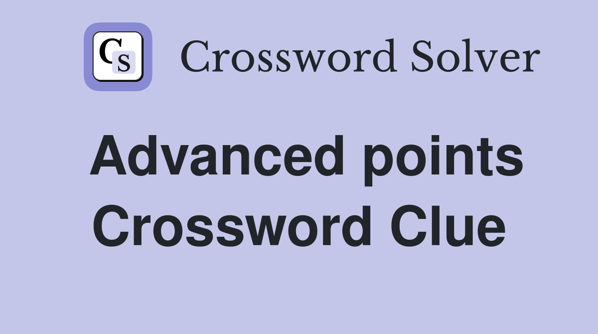Advanced points Crossword Clue