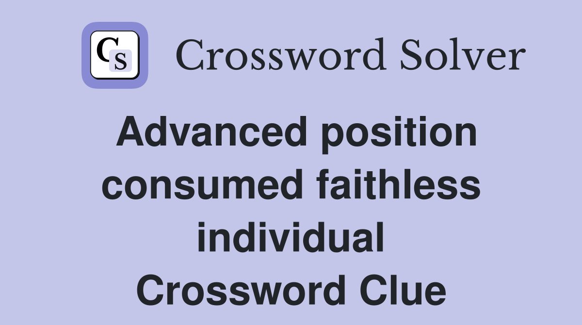 Advanced position consumed faithless individual Crossword Clue