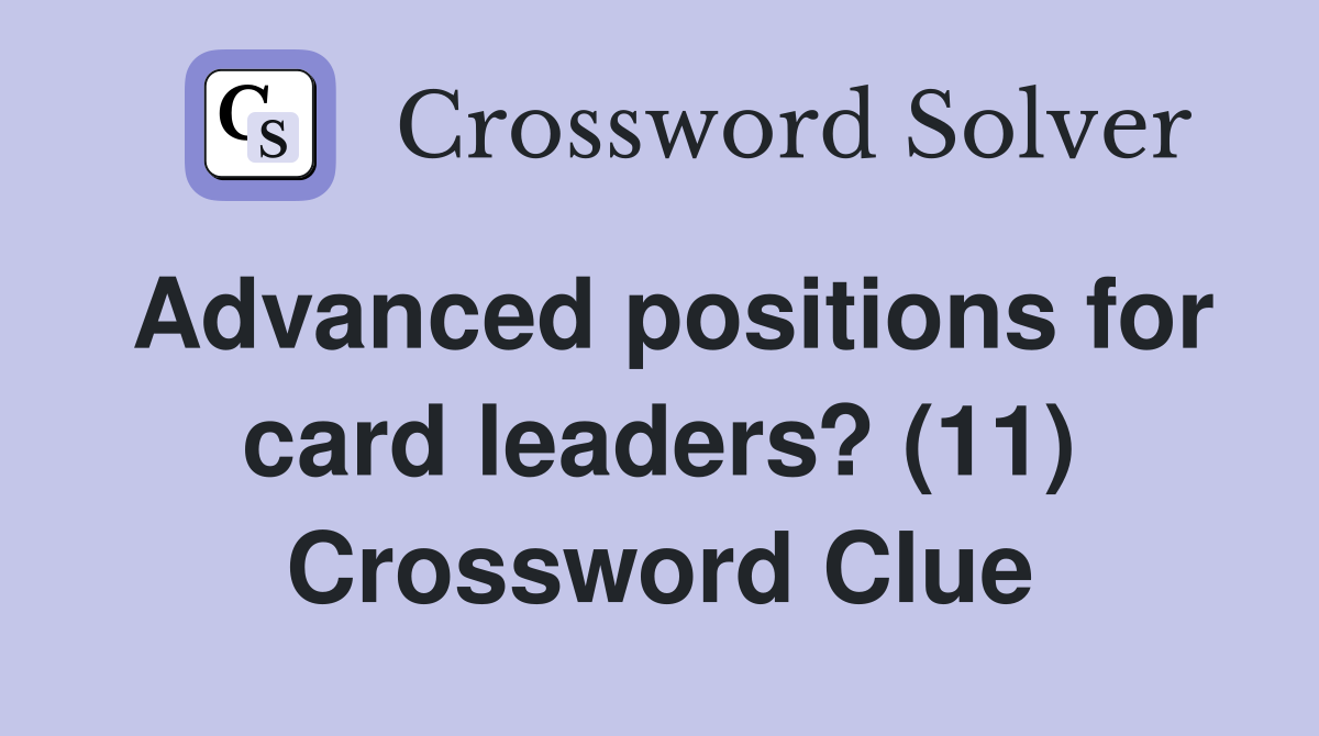 Advanced positions for card leaders? (11) Crossword Clue