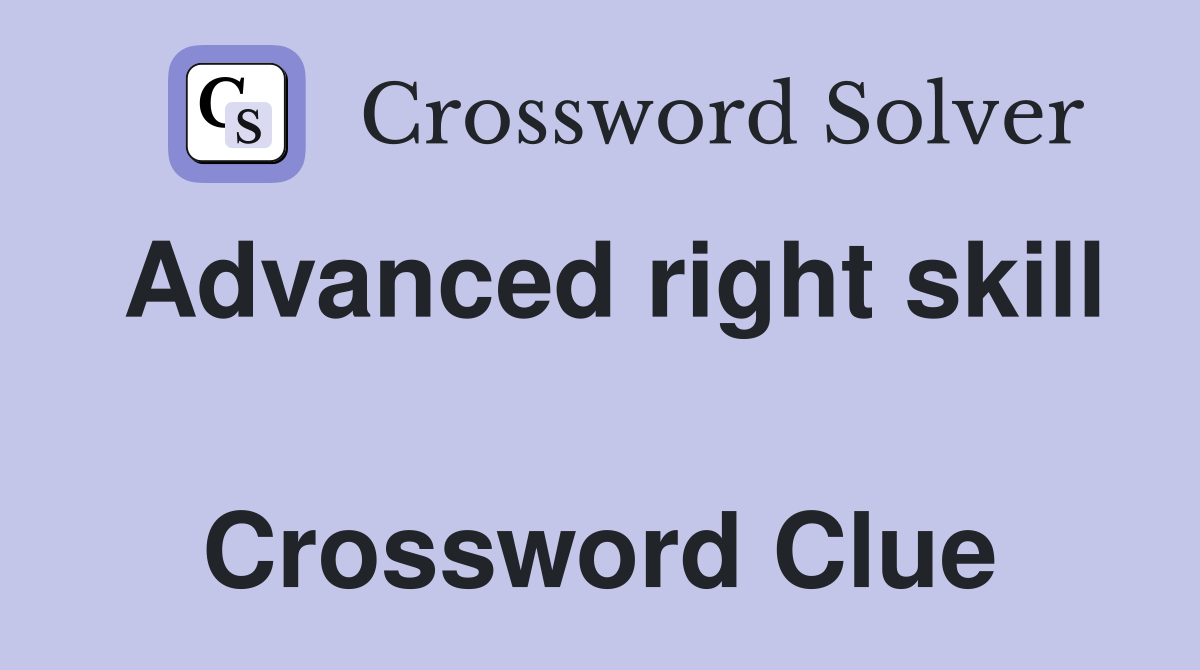 Advanced right skill  Crossword Clue