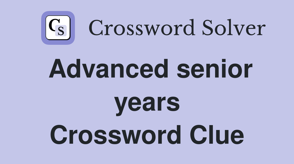Advanced senior years Crossword Clue