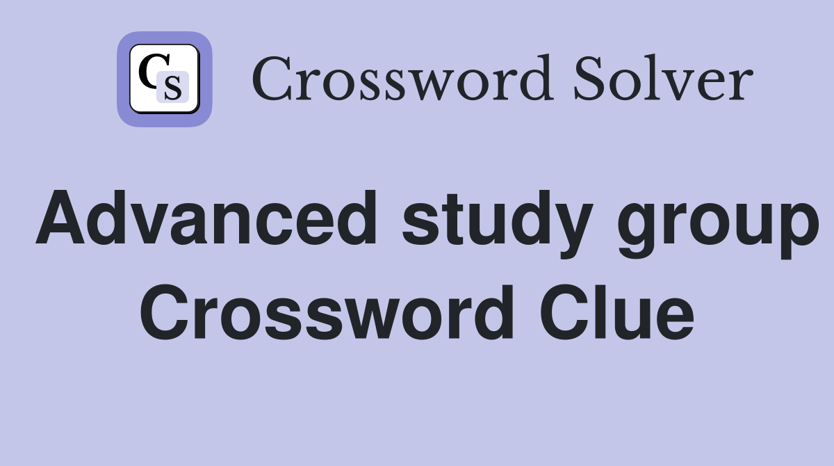 Advanced study group Crossword Clue