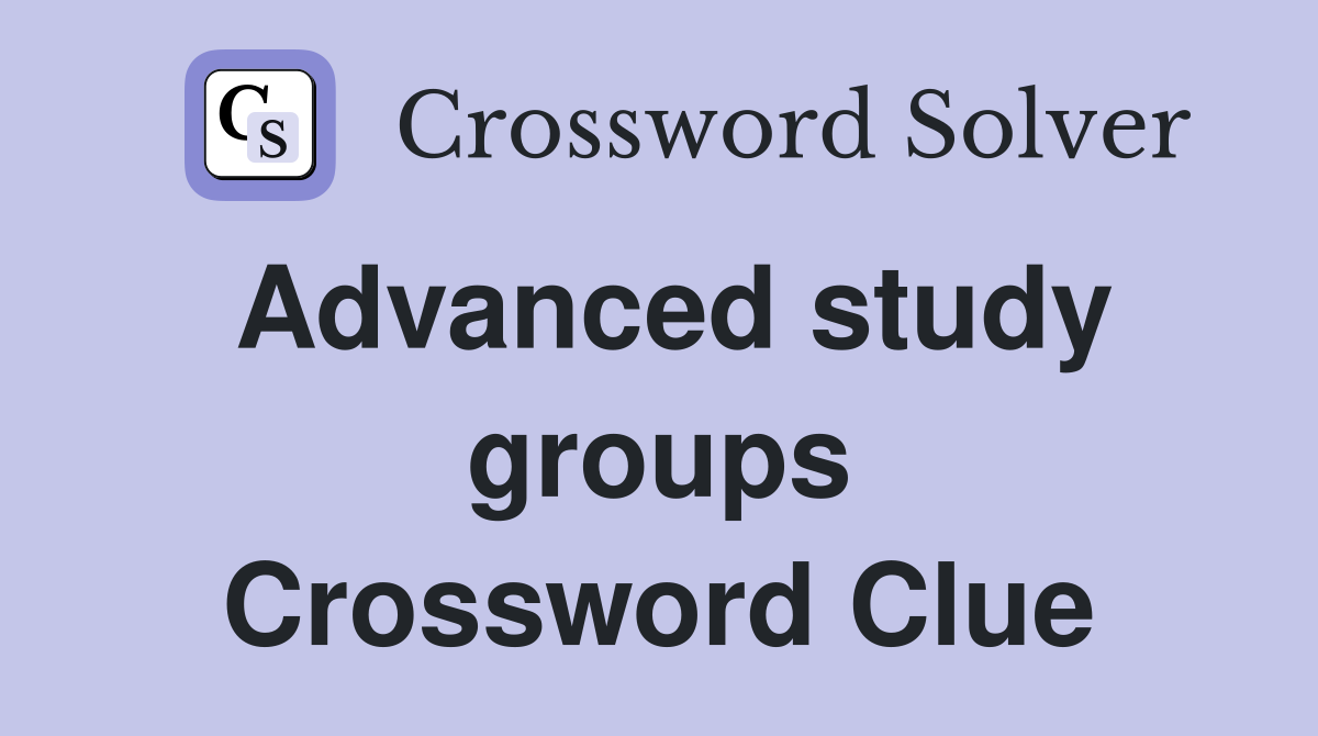 Advanced study groups Crossword Clue