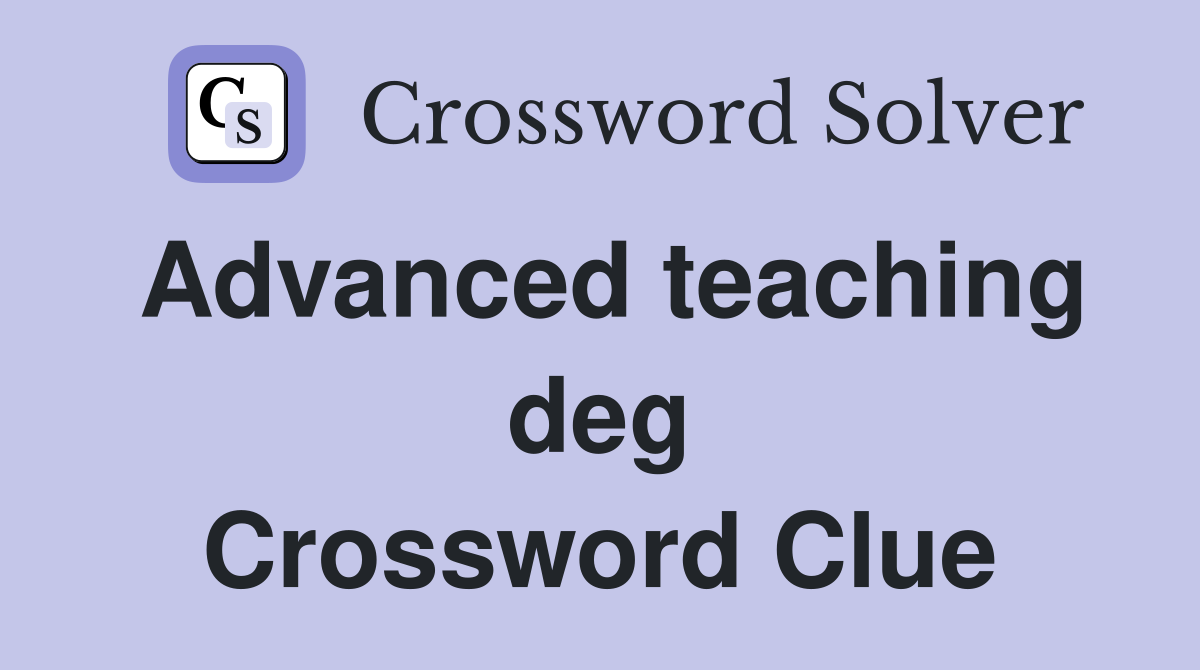 Advanced teaching deg Crossword Clue Answers Crossword Solver
