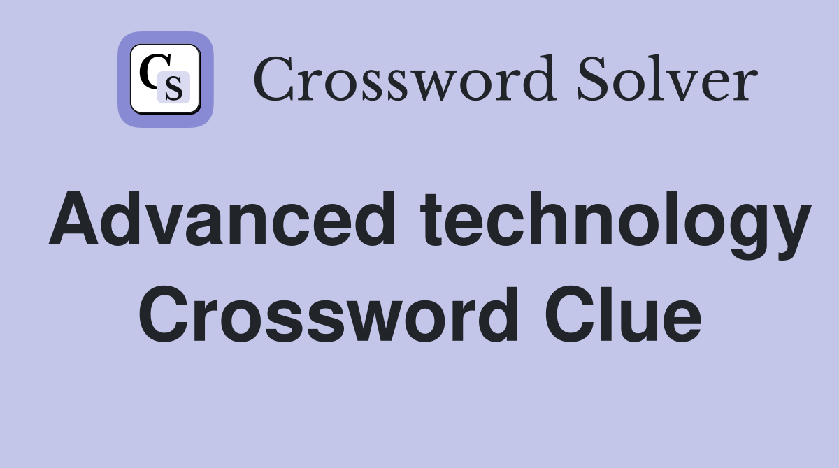 Advanced technology Crossword Clue