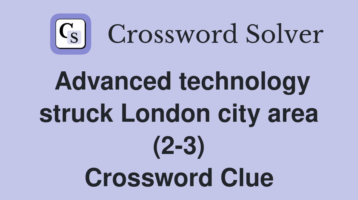 Advanced technology struck London city area (2-3) Crossword Clue