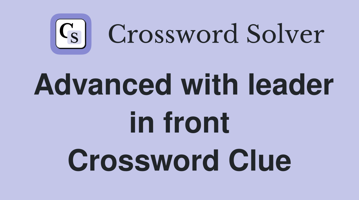Advanced with leader in front Crossword Clue