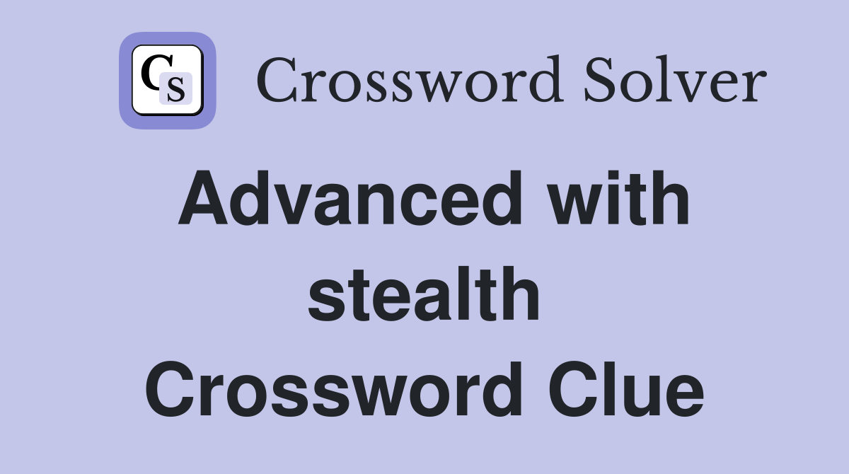Advanced with stealth Crossword Clue