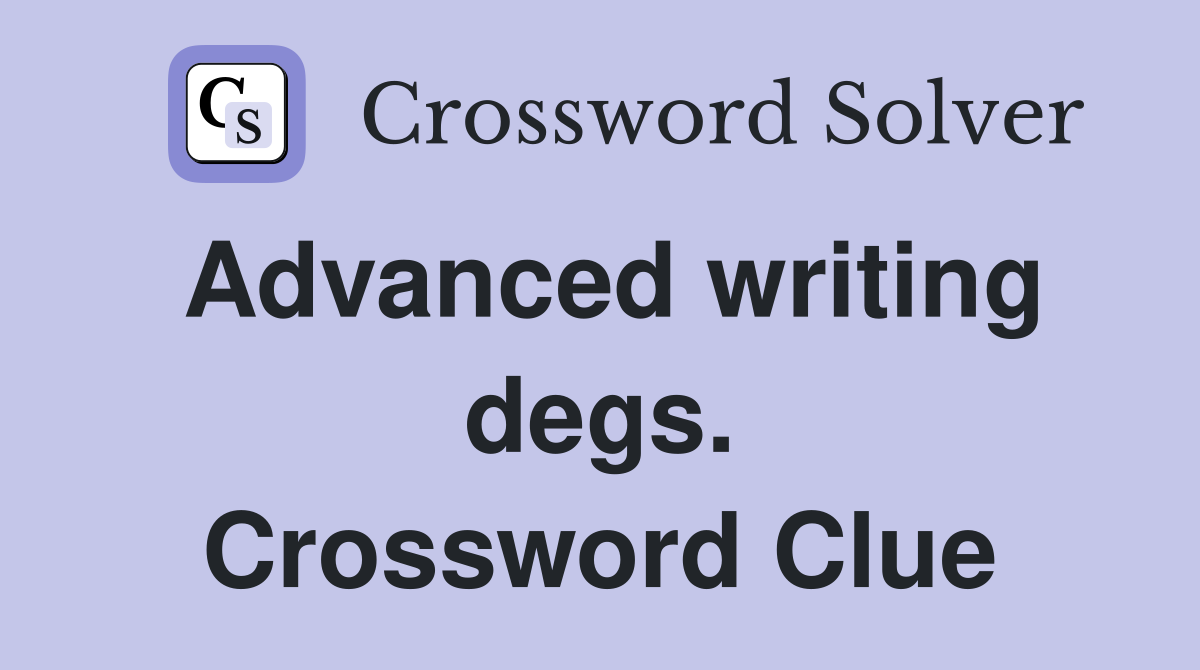 Advanced writing degs. Crossword Clue