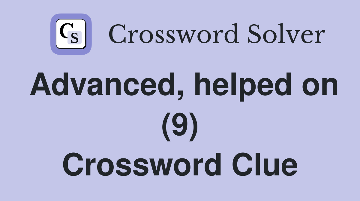 Advanced, helped on (9) Crossword Clue