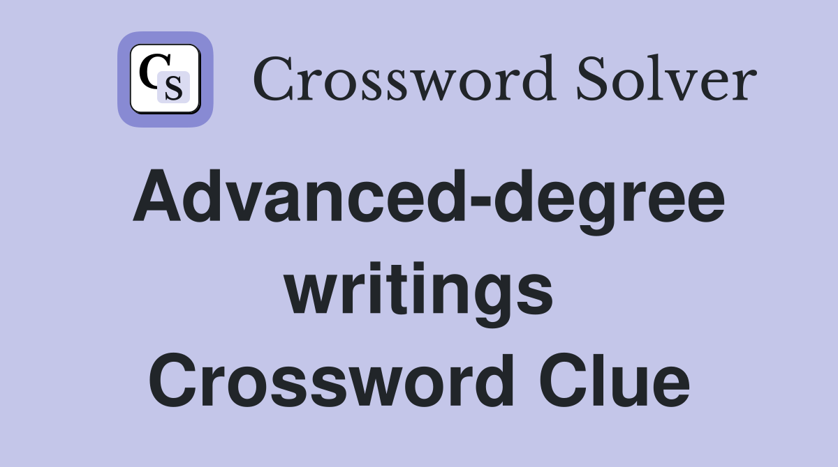 Advanced-degree writings Crossword Clue