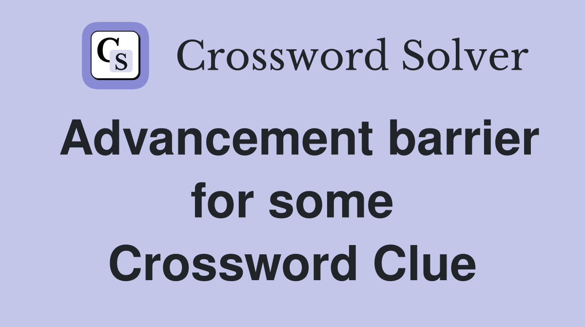 Advancement barrier for some Crossword Clue