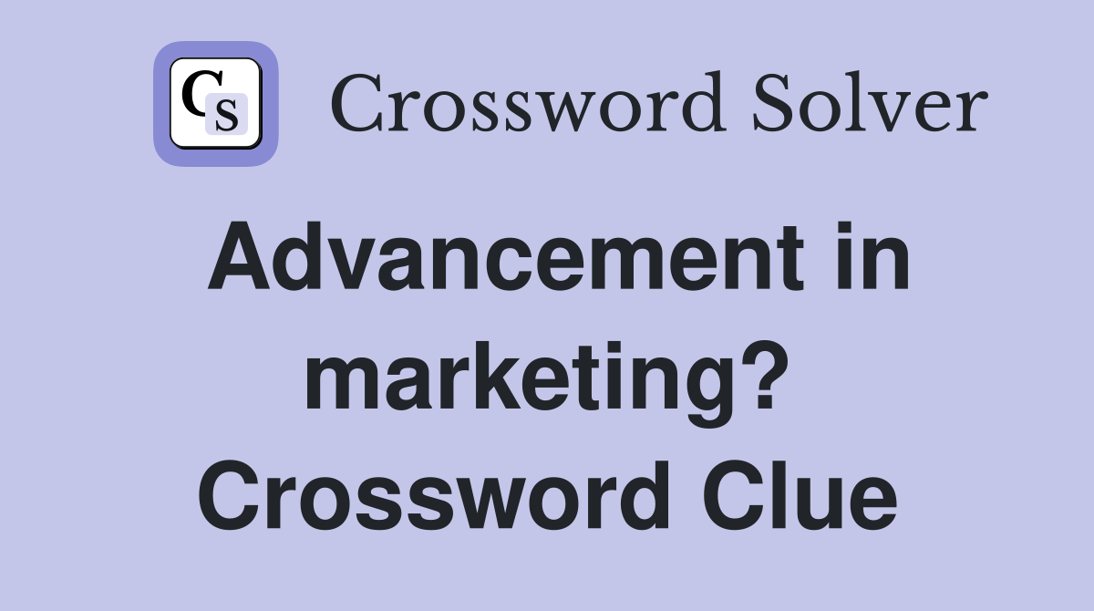 Advancement in marketing? Crossword Clue
