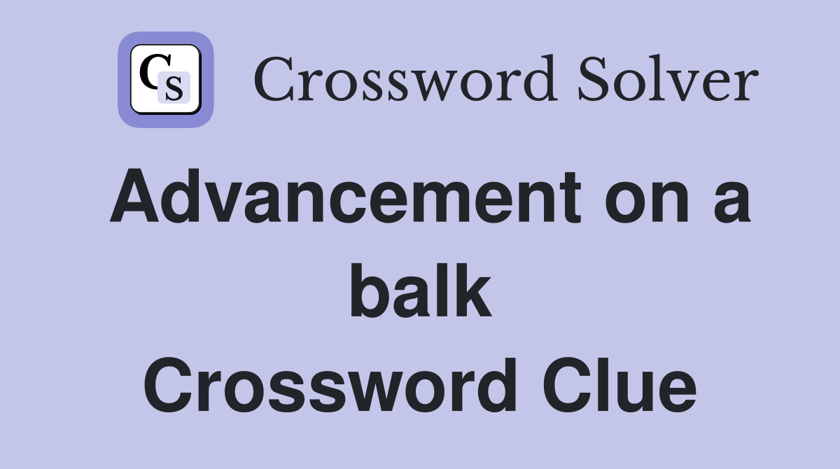 Advancement on a balk Crossword Clue