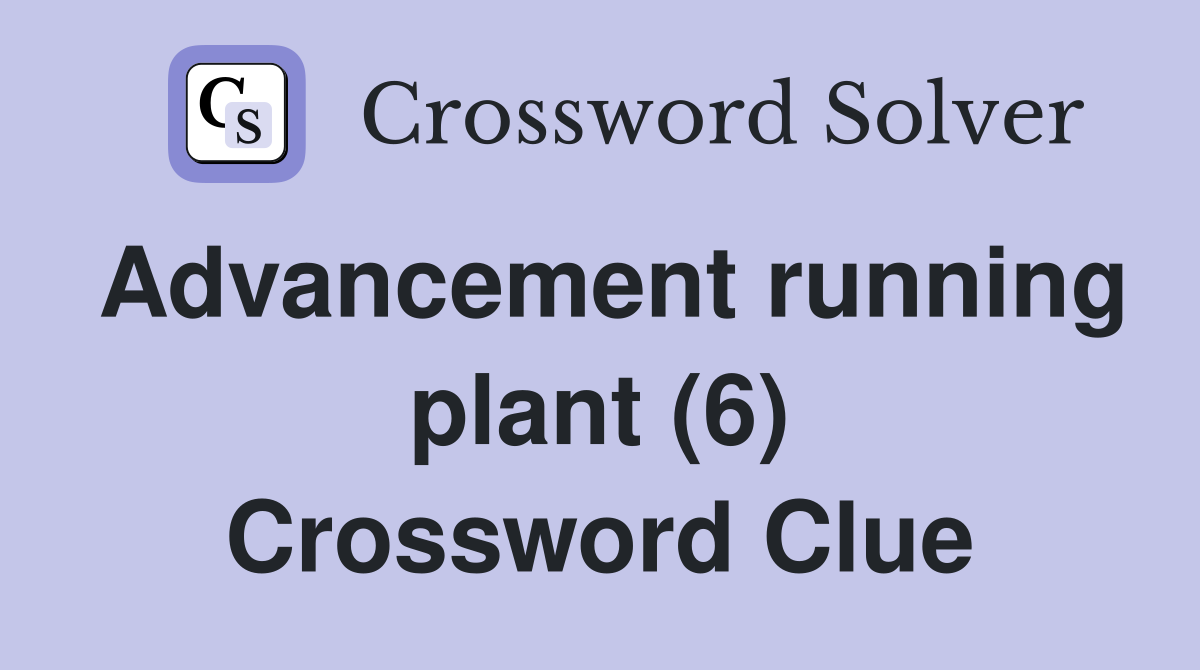Advancement running plant (6) Crossword Clue