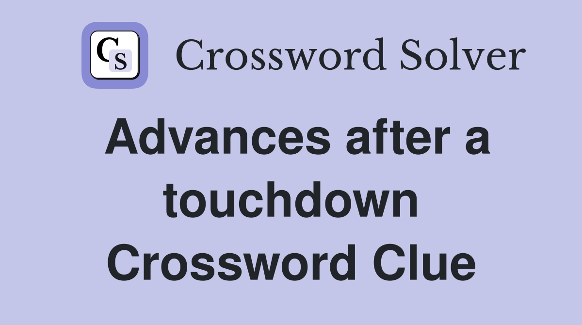 Advances after a touchdown Crossword Clue