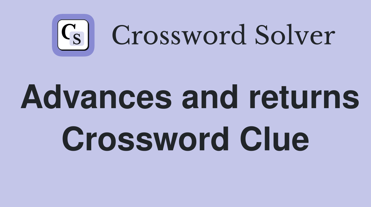 Advances and returns Crossword Clue