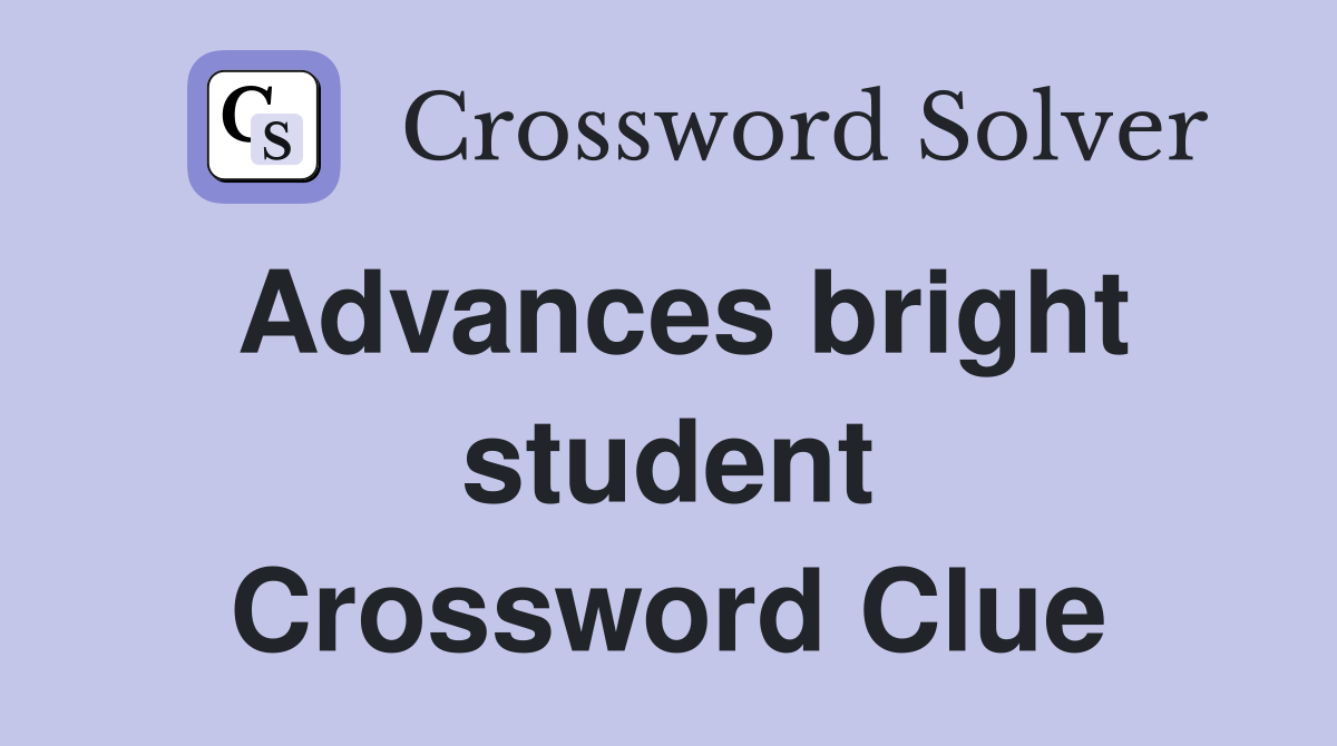 Advances bright student Crossword Clue
