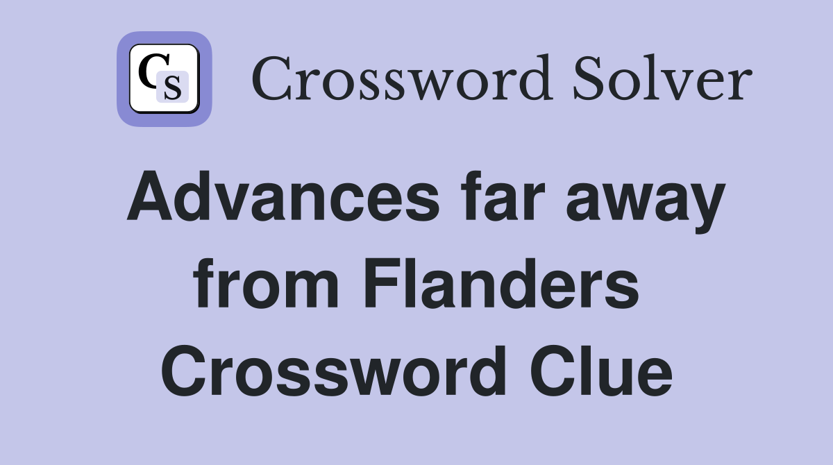 Advances far away from Flanders Crossword Clue