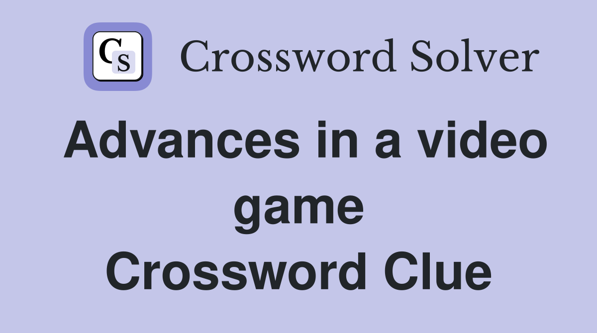 Advances in a video game Crossword Clue