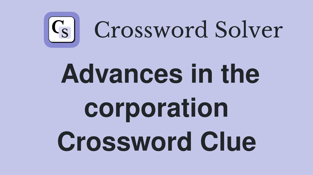 Advances in the corporation Crossword Clue
