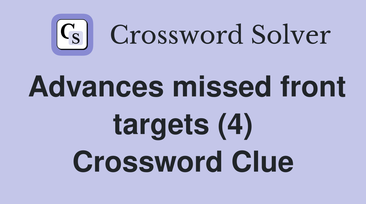 Advances missed front targets (4) Crossword Clue