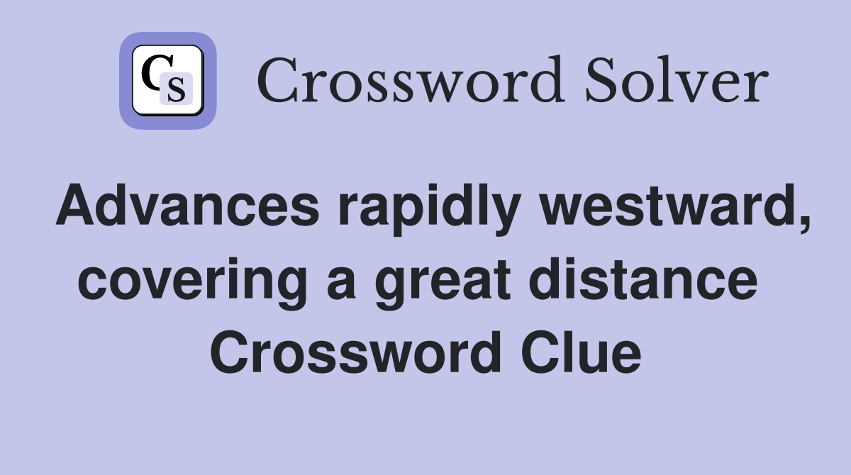 Advances rapidly westward, covering a great distance  Crossword Clue