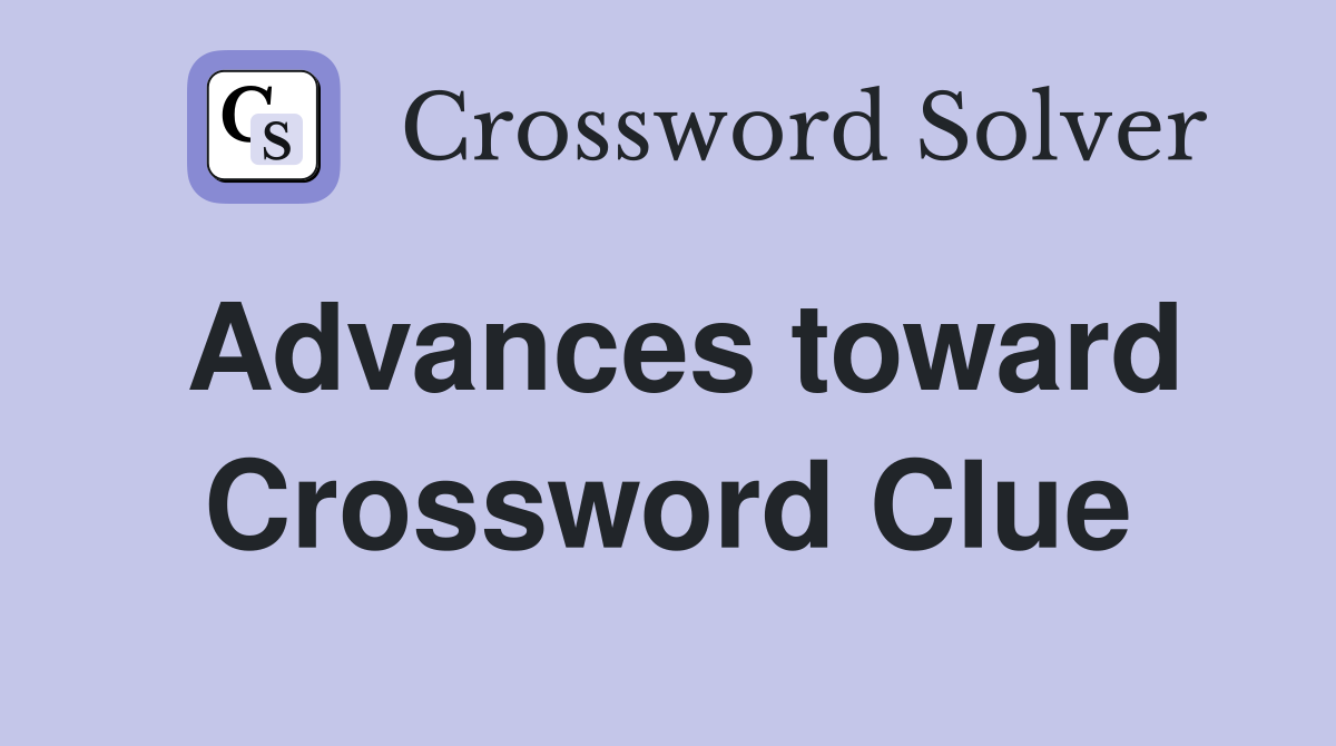 Advances toward Crossword Clue