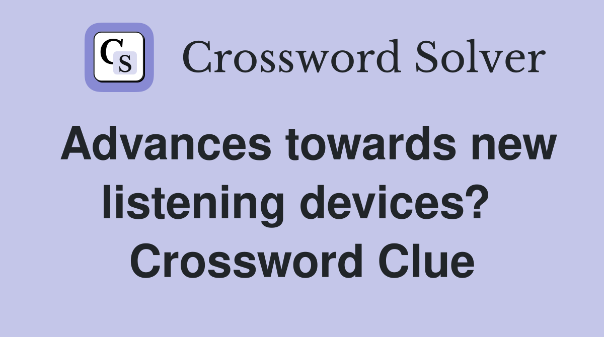 Advances towards new listening devices?  Crossword Clue