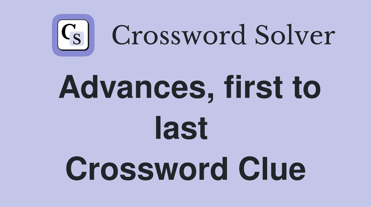 Advances, first to last  Crossword Clue