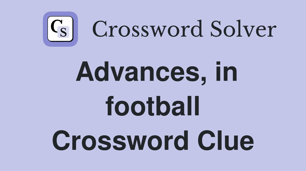 Advances, in football Crossword Clue