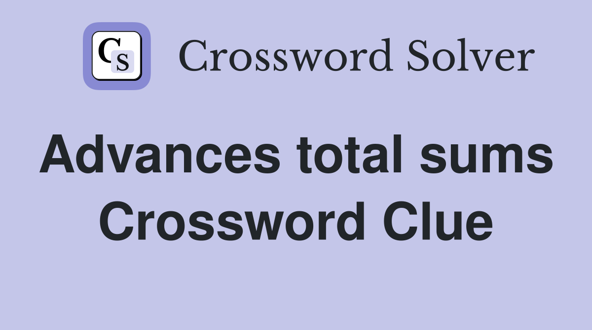 Advances total sums  Crossword Clue