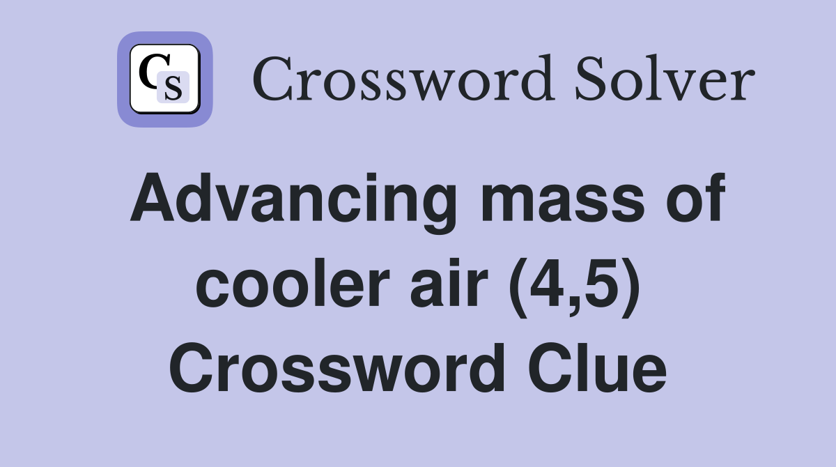 Advancing mass of cooler air (4,5) Crossword Clue