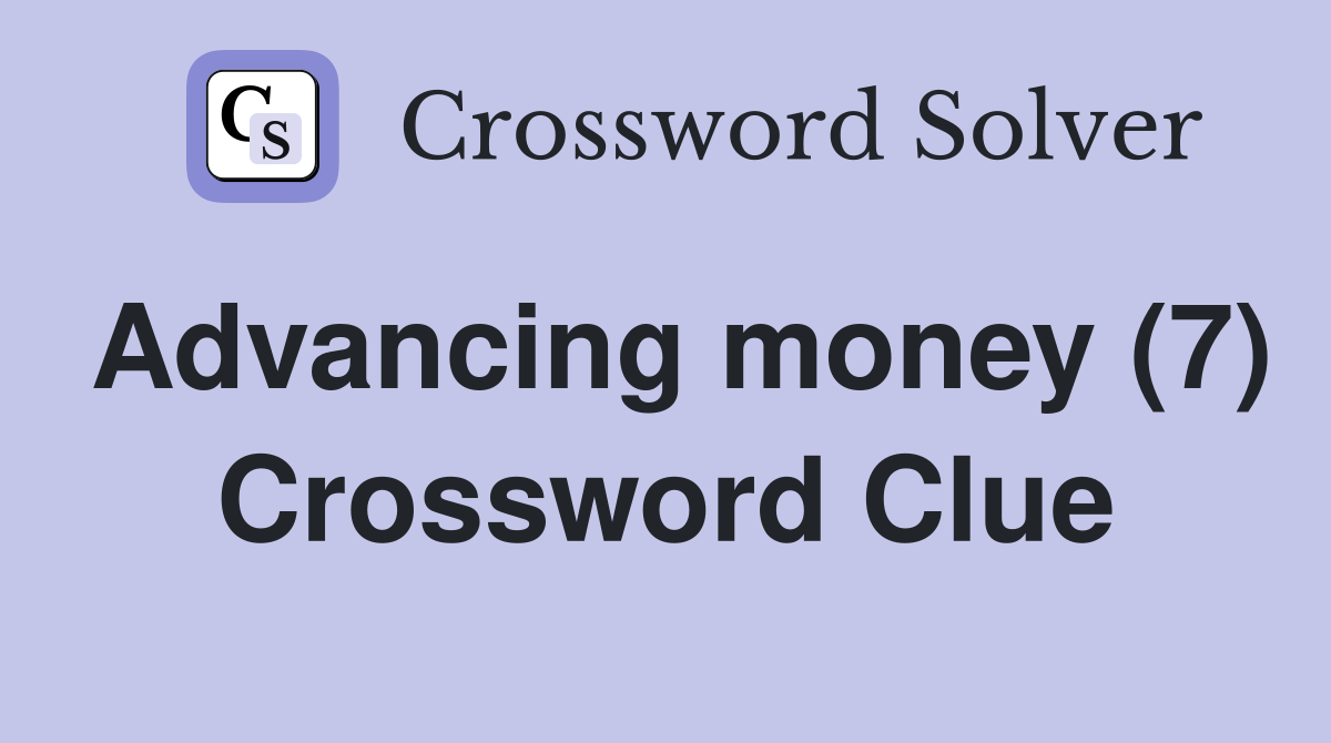 Advancing money (7) Crossword Clue
