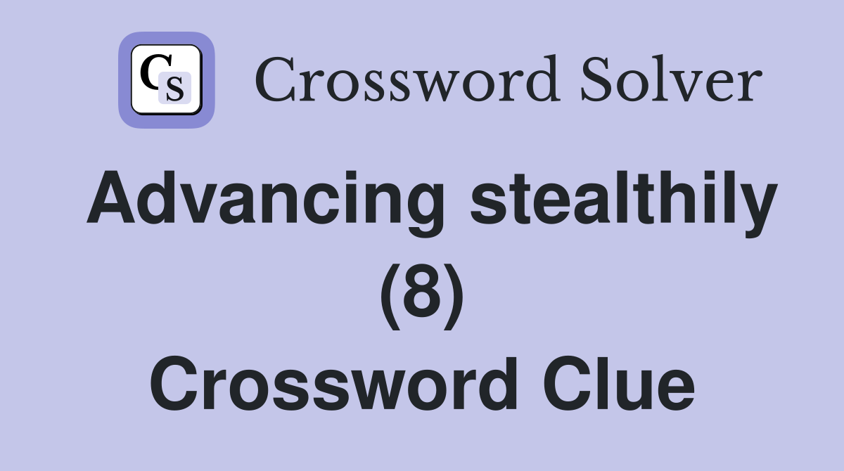 Advancing stealthily (8) Crossword Clue