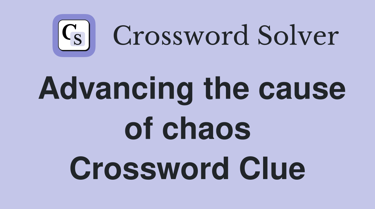 Advancing the cause of chaos Crossword Clue