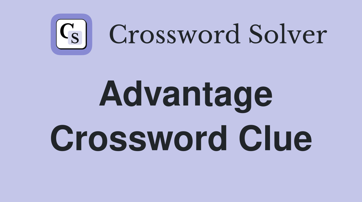 Advantage Crossword Clue Answers Crossword Solver