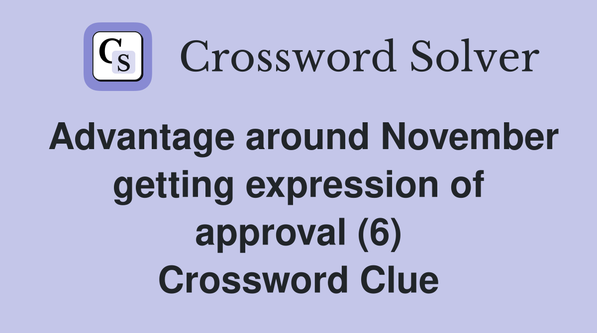 Advantage around November getting expression of approval (6) Crossword Clue