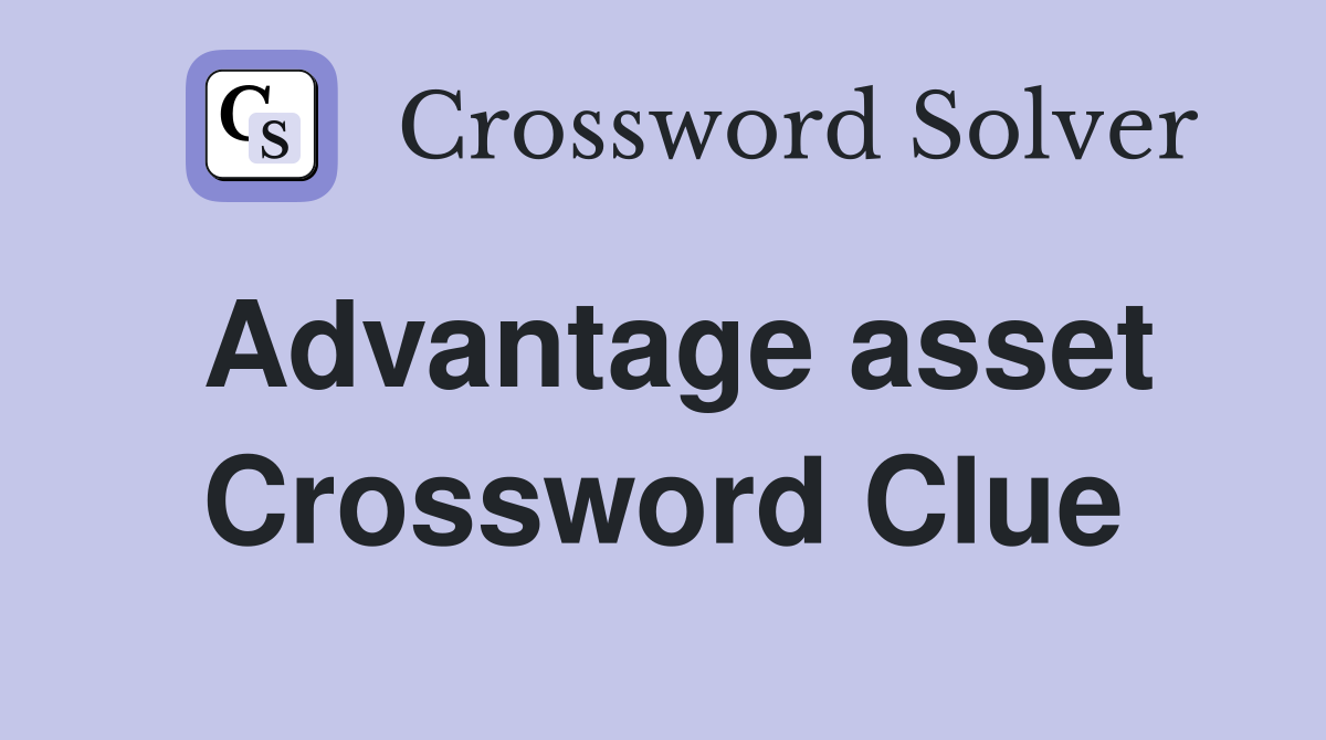 Advantage asset Crossword Clue