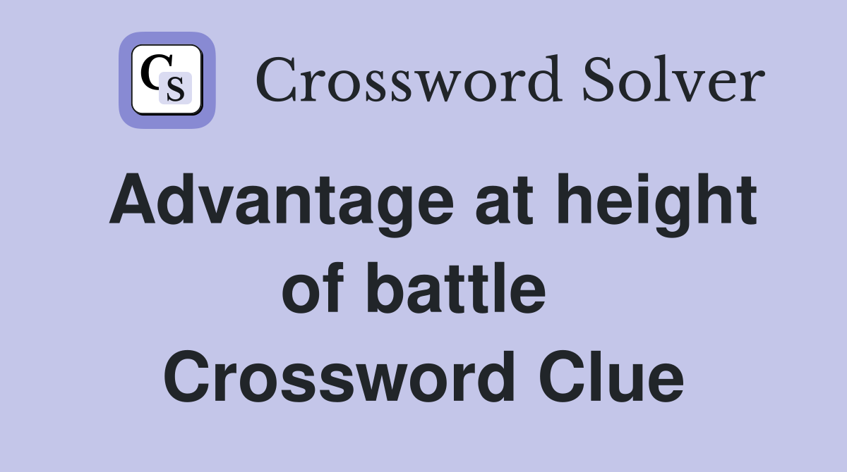 Advantage at height of battle  Crossword Clue