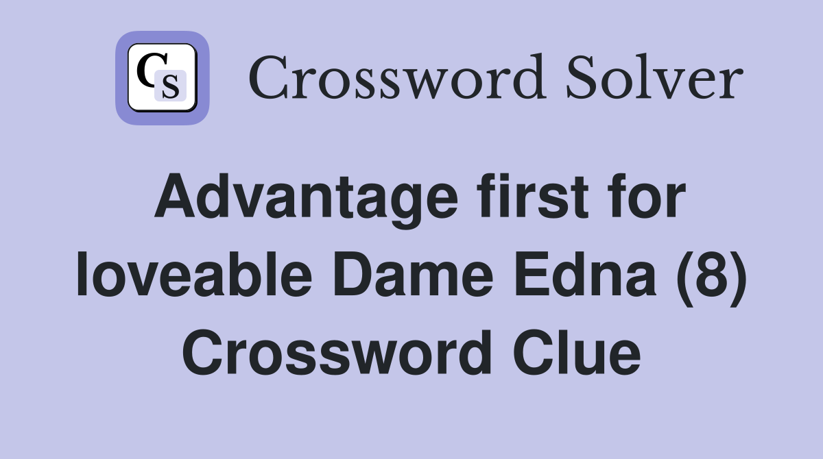 Advantage first for loveable Dame Edna (8) Crossword Clue