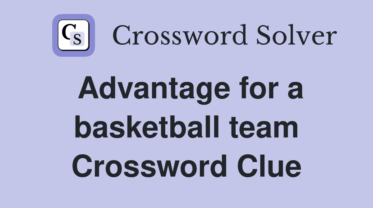 Advantage for a basketball team Crossword Clue
