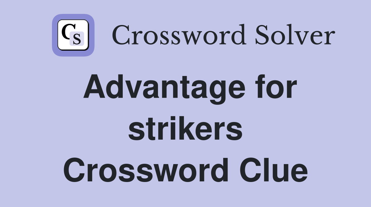 Advantage for strikers Crossword Clue