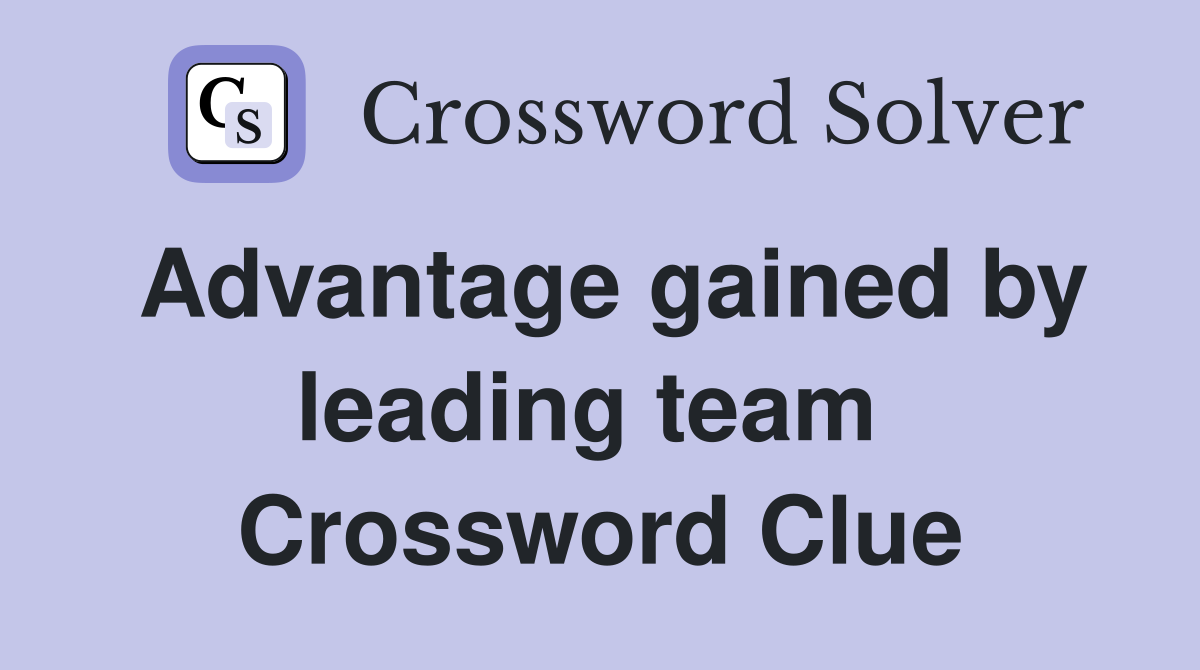 Advantage gained by leading team  Crossword Clue