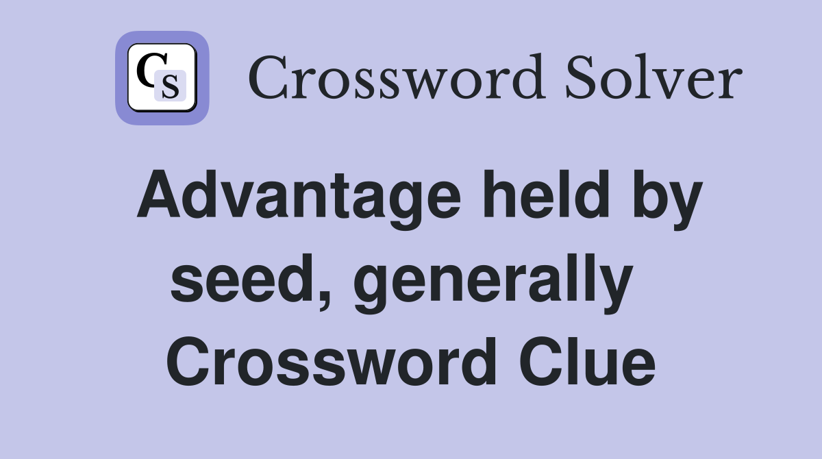 Advantage held by seed, generally  Crossword Clue