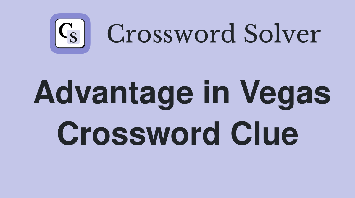 Advantage in Vegas Crossword Clue